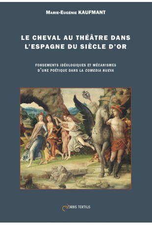 M-E. Kaufmant, Le cheval au théâtre dans l'Espagne du Siècle d'or