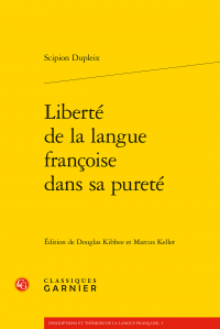 S. Dupleix, Liberté de la langue françoise dans sa pureté (éd. D. Kibbee, M. Keller)