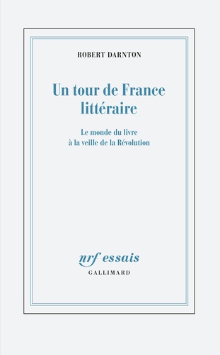 R. Darnton, Un tour de France littéraire. Le monde du livre à la veille de la Révolution