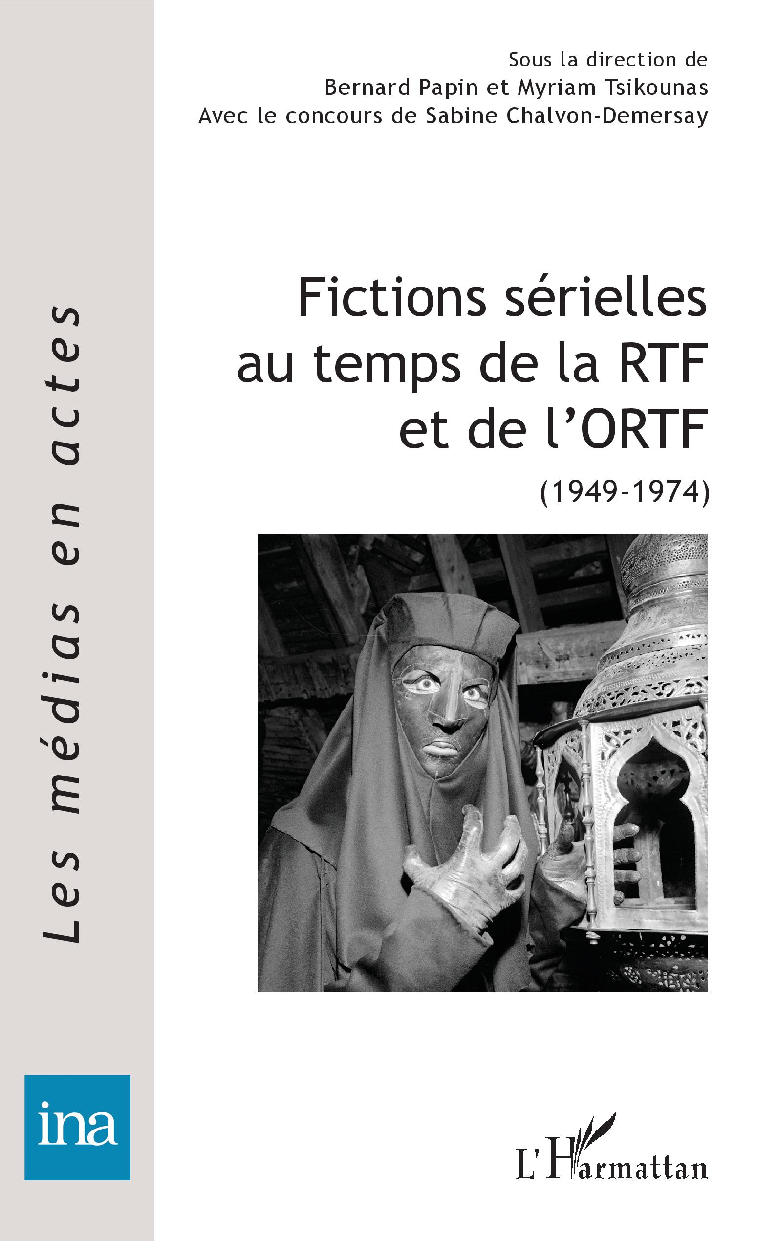 B. Papin, M. Tsikounas, S. Chalvon-Demersay (dir.), Fictions sérielles au temps de la RTF et de l’ORTF (1949-1974)