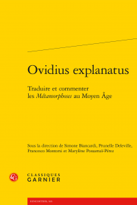 S. Biancardi, P. Deleville, F. Montorsi, M. Possamaï-Pérez (dir.), Ovidius explanatus. Traduire et commenter les Métamorphoses au Moyen Âge