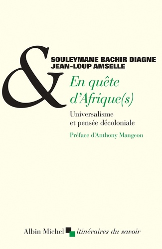 S. Bachir Diagne, J.-L. Amselle, En quête d'Afrique(s). Universalisme et pensée décoloniale 