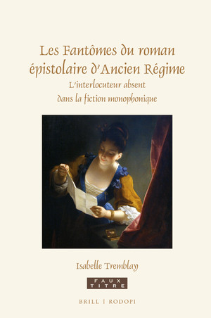 I. Tremblay, Les Fantômes du roman épistolaire d’Ancien Régime. L’interlocuteur absent dans la fiction monophonique