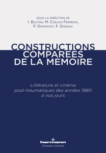 I. Bleton, F. Godeau, F. Dumontet, M. da Conceição Coelho Ferreira (dir.), Constructions comparées de la mémoire. Littérature et cinéma post-traumatiques des années 1980 à nos jours