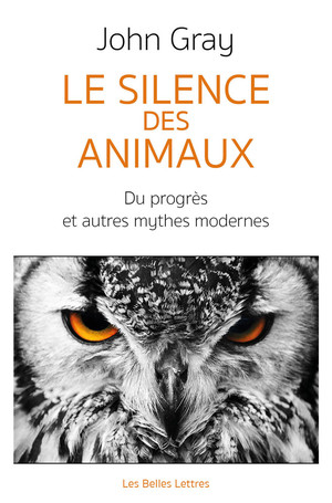 J. Gray, Le Silence des animaux. Du progrès et autres mythes modernes