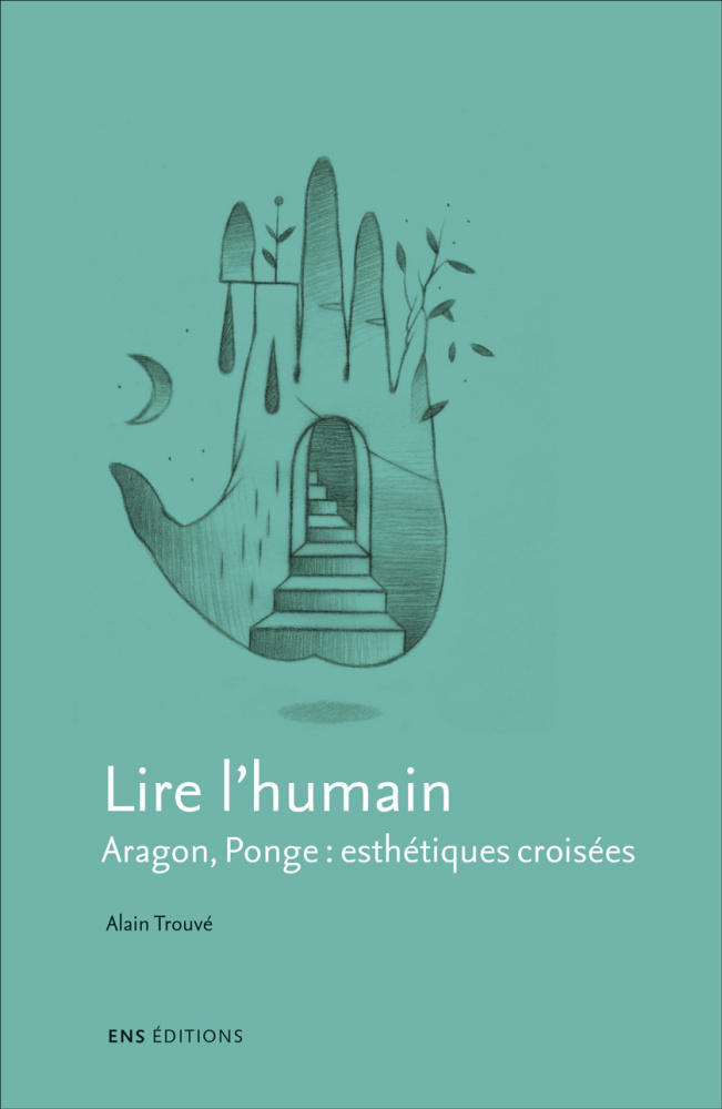 A. Trouvé, Lire l'humain Aragon, Ponge: esthétiques croisées