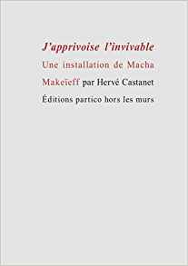 H. Castanet, J'apprivoise l'invivable, une installation de Macha Makeïeff