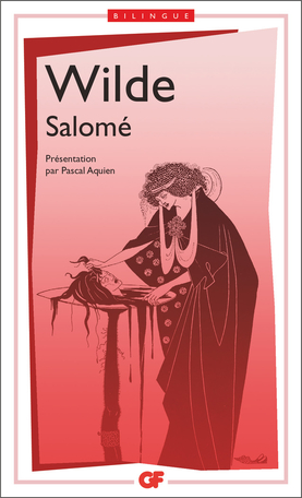 O. Wilde, Salomé (éd. P. Aquien, GF-Flammarion)