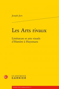 J. Jurt, Les Arts rivaux. Littérature et arts visuels d'Homère à Huysmans