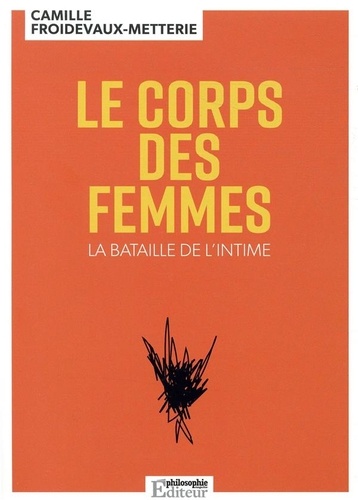 C. Froidevaux-Metterie, Le corps des femmes. La bataille de l'intime