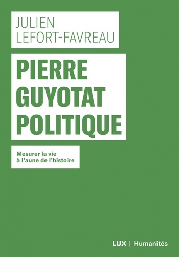 J. Lefort-Favreau, Pierre Guyotat politique - Mesurer la vie à l'aune de l'histoire