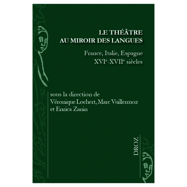 V. Lochert, M. Vuillermoz, E. Zanin (dir.),  Le Théâtre au miroir des langues (France, Italie, Espagne - XVIe-XVIIe s.) 