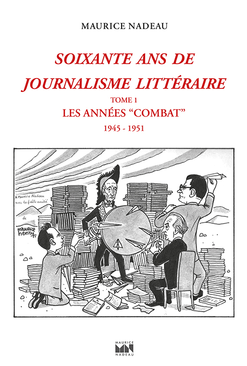 M. Nadeau, Soixante ans de journalisme littéraire, t. I: Les années combat (préf. T. Samoyault)