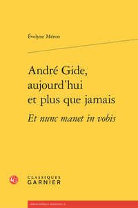 É. Méron, André Gide, aujourd’hui et plus que jamais Et nunc manet in vobis