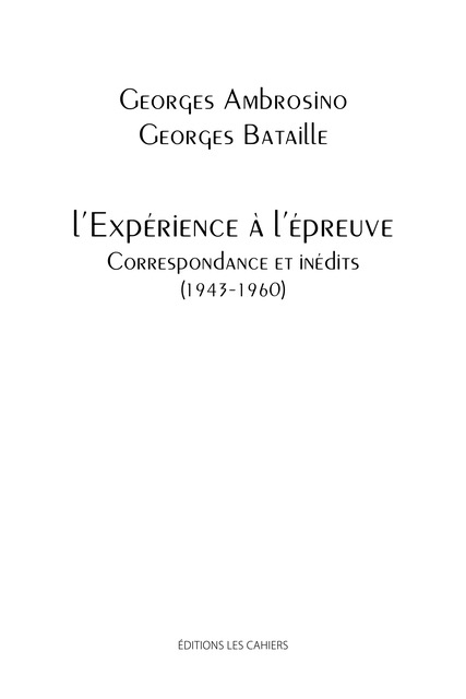 G. Ambrosino, G. Bataille, l'Expérience à l'épreuve. Correspondance et inédits (1943-1960)