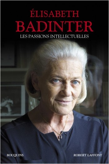 E. Badinter, Les passions intellectuelles 