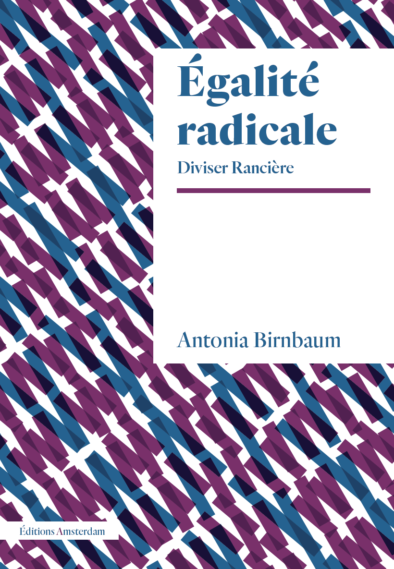 A. Birnbaum, Égalité radicale. Diviser Rancière