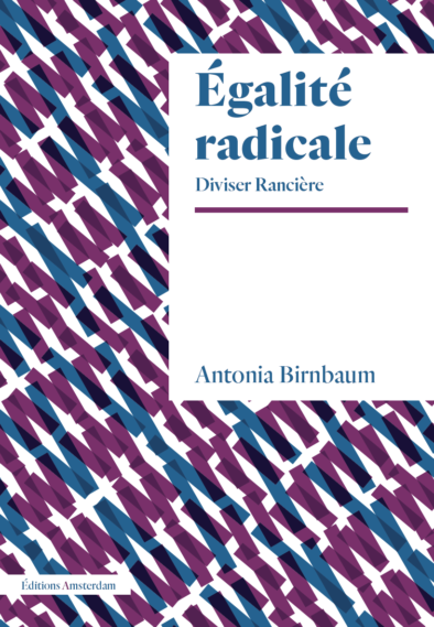 A. Birnbaum, Égalité radicale. Diviser Rancière