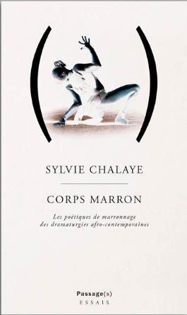 S. Chalaye, Corps Marron. Les poétiques de marronnage des dramaturgies afro-contemporaines