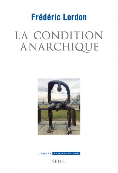 F. Lordon, La Condition anarchique. Affects et institutions de la valeur