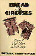 P. Brantlinger, Bread and Circuses. Theories of Mass Culture As Social Decay