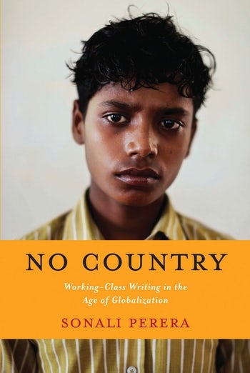 S. Perera, No Country. Working-Class Writing in the Age of Globalization