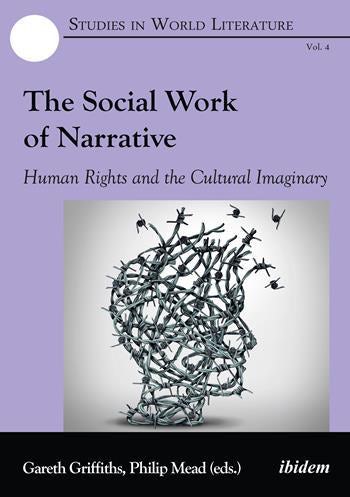 G. Griffiths, P. Mead (dir.), The Social Work of Narrative. Human Rights and the Cultural Imaginary