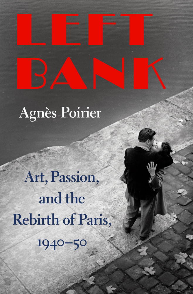 A. Poirier, Left bank. Art, Passion, and the Rebirth of Paris, 1940-50 