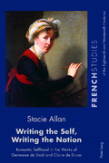 S. Allan, Writing the Self, Writing the Nation. Romantic Selfhood in the Works of Germaine de Staël and Claire de Duras