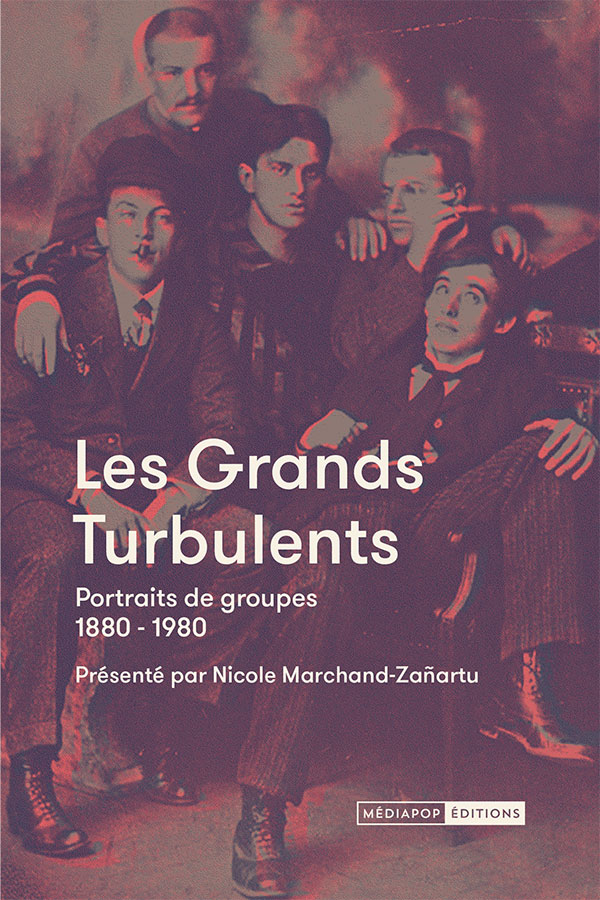 N. Marchand-Zañartu (dir.), Les grands turbulents. Portraits de groupes (1880-1980)