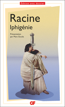 Jean Racine, Iphigénie (GF-Flammarion, M. Escola éd.)