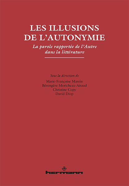 M.-Fr. Marein, B. Moricheau-Airaud, Chr. Copy, D. Diop (dir.), Les illusions de l'autonymie. La parole rapportée de l'Autre dans la littérature