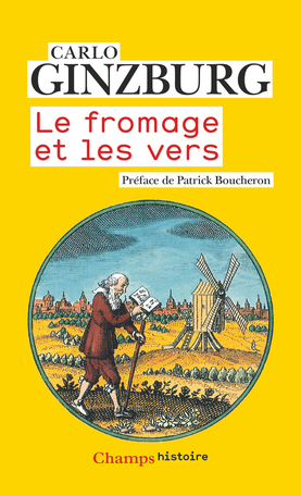 C. Ginzburg, Le fromage et les vers. L'univers d'un meunier du XVIe siècle (nouvelle éd.)