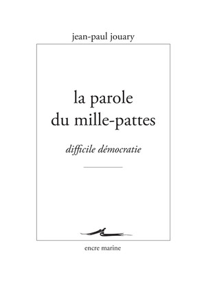 J-P. Jouary, La Parole du mille-pattes. Difficile démocratie