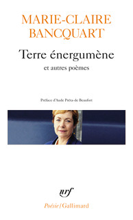 Marie-Claire Bancquart, Terre énergumène et autres poèmes