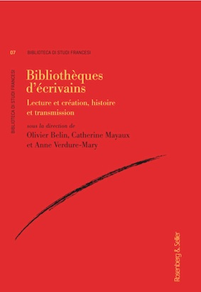 O. Belin, C. Mayaux, A. Verdure-Mary (dir.), Bibliothèques d’écrivains. Lecture et création, histoire et transmission