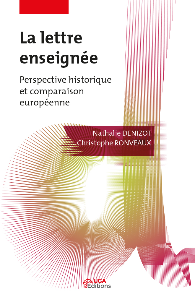 La Lettre enseignée. Perspective historique et comparaison européenne, sous la direction de Nathalie Denizot et Christophe Ronveaux