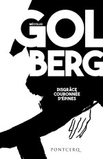 M. Goldberg, Disgrâce couronnée d’épines, suivi d'un Choix de lettres et d'autres textes (éd. C. Coquio)