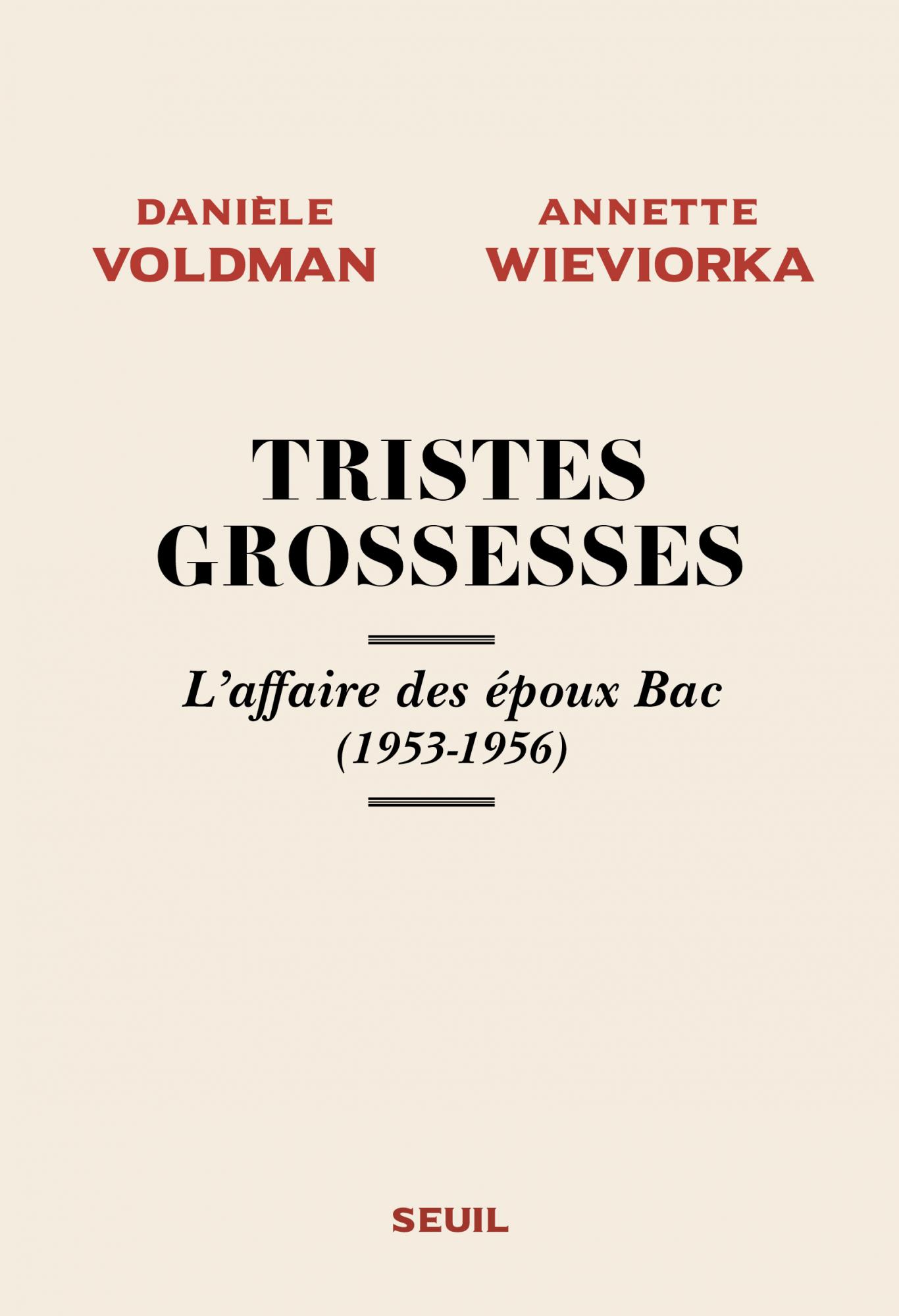 D. Voldman, A. Wieviorka, Tristes Grossesses. L'affaire des époux Bac (1953-1956)