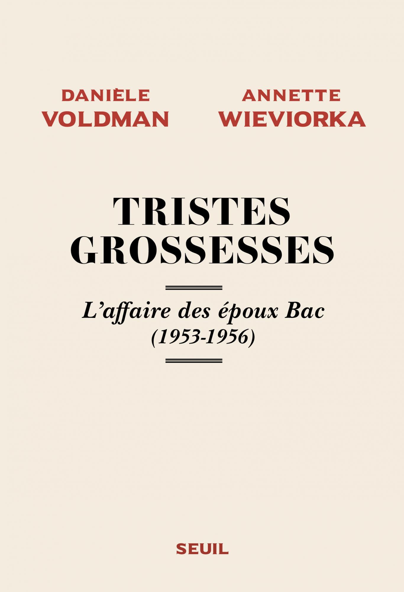 D. Voldman, A. Wieviorka, Tristes Grossesses. L'affaire des époux Bac (1953-1956)