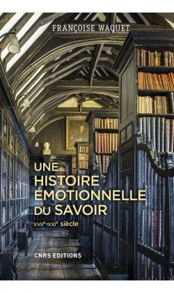 F. Waquet, Une histoire émotionnelle du savoir XVIIe-XXIe siècle