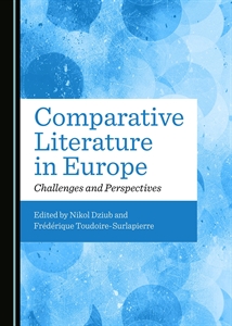 N. Dziub et F. Toudoire-Surlapierre (dir.), Comparative Literature in Europe : Challenges and Perspectives