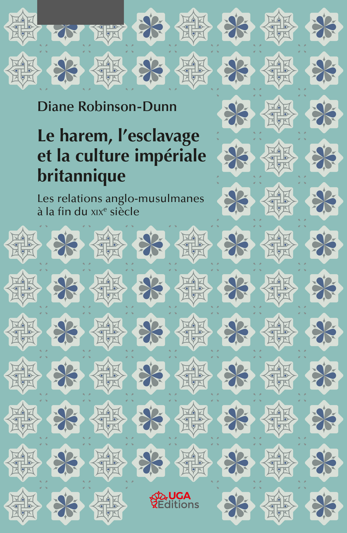 D. Robinson-Dunn, Le Harem, l'esclavage et la culture impériale britannique. Les relations anglo-musulmanes à la fin du XIXe s.