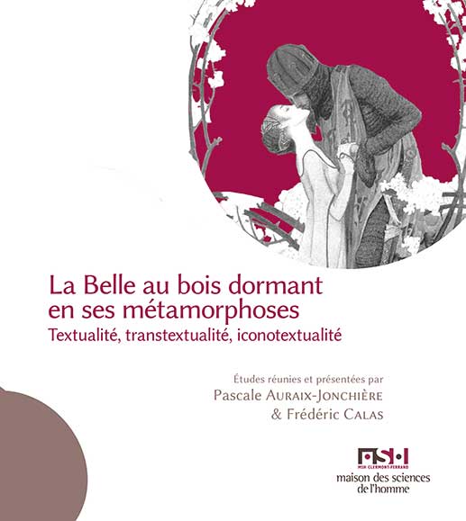 P. Auraix-Jonchière, F. Calas (dir.), La Belle au bois dormant en ses métamorphoses