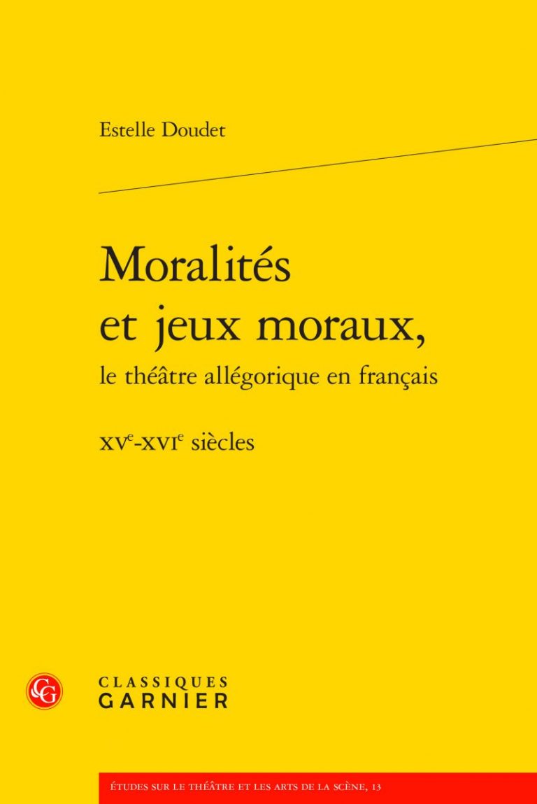 E. Doudet, Moralités et jeux moraux, le théâtre allégorique en français, XVe-XVIe s.