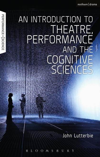 J. Lutterbie, An Introduction to Theatre, Performance and the Cognitive Sciences