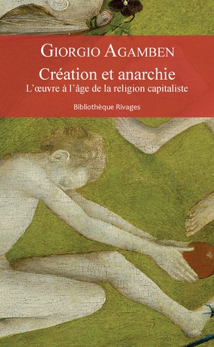 G. Agamben, Création et anarchie. L'œuvre à l'âge de la religion capitaliste