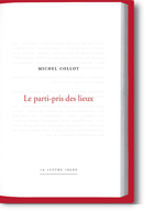 M. Collot, Le parti pris des lieux