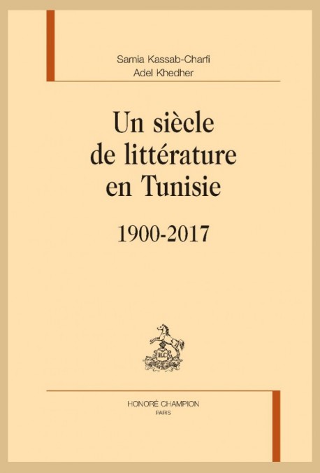 S. Kassab-Charfi et A. Khedher, Un siècle de littérature en Tunisie (1900-2017)