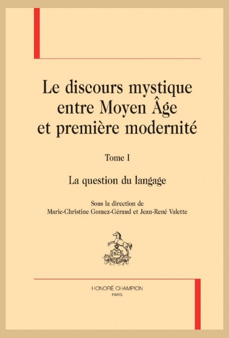 M.-Chr. Gomez-Géraud et J.-R. Valette (dir.), Le Discours mystique entre Moyen Âge et première modernité, t. 1, La question du langage